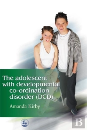 The Adolescent With Developmental Co-Ordination Disorder (Dcd)