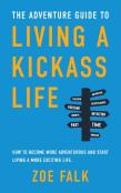 The Adventure Guide To Living A Kickass Life
