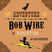 The Adventure Of Bob Wire In Houston