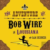 The Adventure Of Bob Wire In Louisiana