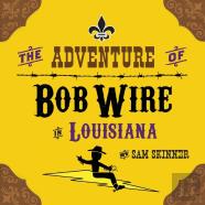 The Adventure Of Bob Wire In Louisiana