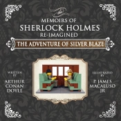 The Adventure Of Silver Blaze - The Adventures Of Sherlock Holmes Re-Imagined