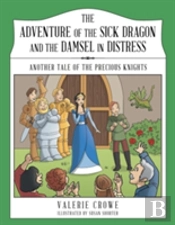 The Adventure Of The Sick Dragon And The Damsel In Distress: Another Tale Of The Precious Knights