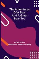 The Adventures Of A Bear, And A Great Bear Too