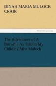The Adventures Of A Brownie As Told To My Child By Miss Mulock