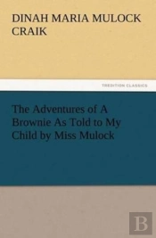 The Adventures Of A Brownie As Told To My Child By Miss Mulock