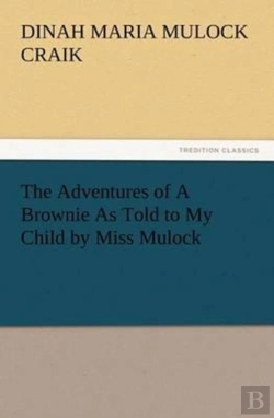 Bertrand.pt - The Adventures Of A Brownie As Told To My Child By Miss Mulock