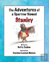 The Adventures Of A Sparrow Named Stanley