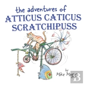 The Adventures Of Atticus Caticus Scratchipuss