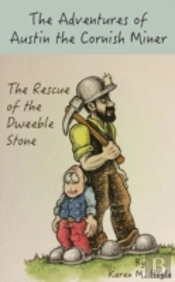The Adventures Of Austin The Cornish Miner: The Rescue Of The Dweeble Stone