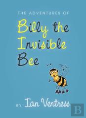 The Adventures Of Billy The Invisible Bee