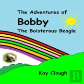 The Adventures Of Bobby The Boisterous Beagle