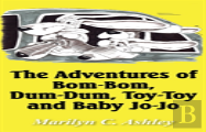 The Adventures Of Bom-Bom, Dum-Dum, Toy-Toy And Baby Jo-Jo