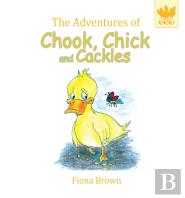 The Adventures Of Chook Chick And Cackles