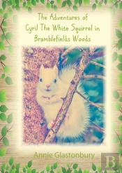 The Adventures Of Cyril The White Squirrel In Bramblefields Woods