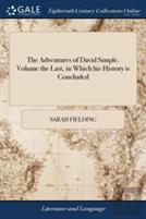 The Adventures Of David Simple. Volume The Last, In Which His History Is Concluded