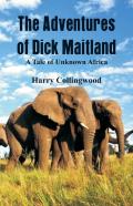 The Adventures Of Dick Maitland A Tale Of Unknown Africa
