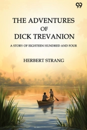 The Adventures Of Dick Trevaniona Story Of Eighteen Hundred And Four (Edition1)