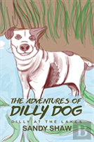 The Adventures Of Dilly Dog: Dilly At The Lakes