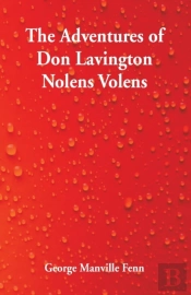 The Adventures Of Don Lavington Nolens Volens