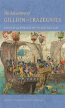 The Adventures Of Gillion De Trazegnies - Chivalry And Romance In The Medieval East