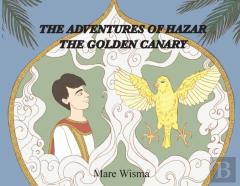 The Adventures Of Hazar The Golden Canary