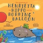The Adventures Of Henrietta The Hippo And The Bobbing Balloon