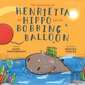 The Adventures Of Henrietta The Hippo And The Bobbing Balloon