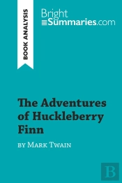 The Adventures Of Huckleberry Finn By Mark Twain (Book Analysis) : Detailed Summary, Analysis And Reading Guide