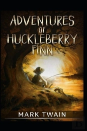 The Adventures Of Huckleberry Finn By Mark Twain Illustrated