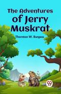 The Adventures Of Jerry Muskrat