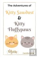 The Adventures Of Kitty Sawdust And Kitty Fluffypaws