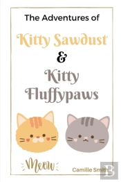 The Adventures Of Kitty Sawdust And Kitty Fluffypaws