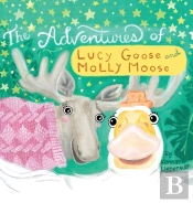 The Adventures Of Lucy Goose And Molly Moose