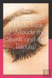 The Adventures Of Maude Book 2 (Maude The Sheriff And The Deputy)