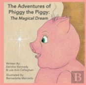 The Adventures Of Phiggy The Piggy: The Magical Dream