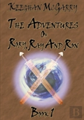 The Adventures Of Rory, Ray And Ron: Book 1