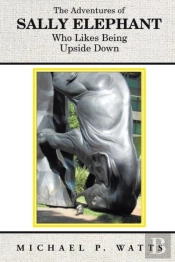 The Adventures Of Sally Elephant Who Likes Being Upside Down