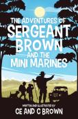 The Adventures Of Sergeant Brown And The Mini Marines