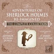 The Adventures Of Sherlock Holmes - Re-Imagined - The Complete Collection