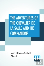 The Adventures Of The Chevalier De La Salle And His Companions