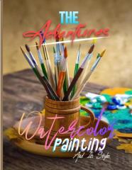 The Adventures Of Watercolor Painting And Its Styles