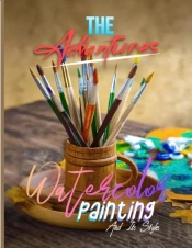 The Adventures Of Watercolor Painting And Its Styles