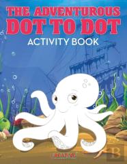 The Adventurous Dot To Dot Activity Book