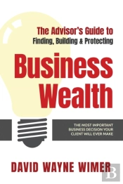 The Advisor'S Guide To Business Wealth