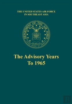 Bertrand.pt - The Advisory Years To 1965 (The United States Air Force In Southeast Asia Series)