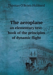 The Aeroplane An Elementary Text-Book Of The Principles Of Dynamic Flight