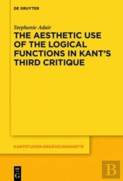 The Aesthetic Use Of The Logical Functions In Kant'S Third Critique