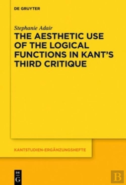Bertrand.pt - The Aesthetic Use Of The Logical Functions In Kant'S Third Critique