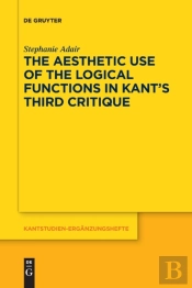 The Aesthetic Use Of The Logical Functions In Kant'S Third Critique